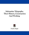 Submarine Telegraphs Their History Construction And Working