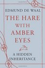 The Hare with Amber Eyes: A Hidden Inheritance (aka The Hare with Amber Eyes: A Family's Century of Art and Loss)