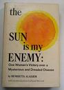 The sun is my enemy One woman's victory over a mysterious and dreaded disease