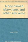 A boy named Mary Jane and other silly verse