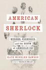 American Sherlock Murder Forensics and the Birth of American CSI