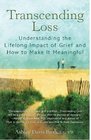 Transcending Loss: Understanding the Lifelong Impact of Grief and How to Make It Meaningful