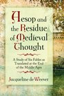 Aesop and the Imprint of Medieval Thought A Study of Six Fables as Translated at the End of the Middle Ages