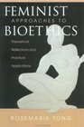 Feminist Approaches to Bioethics Theoretical Reflection and Practical Applications