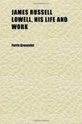 James Russell Lowell His Life and Work