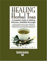 HEALING Herbal Teas (Volume 1 of 2) (EasyRead Super Large 24pt Edition): A Complete Guide to Making Delicious, Healthful Beverages