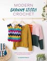 Modern Granny Stitch Crochet Crochet clothes and accessories using the granny square stitch
