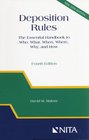 Deposition Rules The Essential Handbook to Who What When Where Why and How Fourth Edition