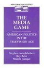 The Media Game American Politics in the Television Age