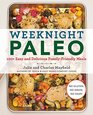 Weeknight Paleo 100 Easy and Delicious FamilyFriendly Meals