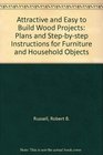 Attractive and EasyToBuild Wood Projects Plans and StepByStep Instructions for Furniture and Household Objects