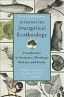 Introducing Evangelical Ecotheology Foundations in Scripture Theology History and Praxis