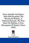 From Australia And Japan Felix Holt Secundus The Wooing Of Webster A Yoshiwara Episode The Bear Hunt On FujiSan A Tosa Monogatari Of Modern Times