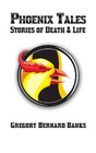 Phoenix Tales Stories Of Death  Life Amazon Edition