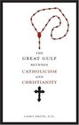 The Great Gulf between Catholicism and Christianity