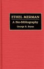 Ethel Merman A BioBibliography