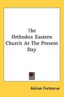 The Orthodox Eastern Church At The Present Day