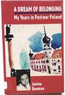 Dream of Belonging My Years in Postwar Poland