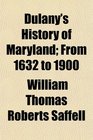 Dulany's History of Maryland From 1632 to 1900