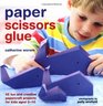 Paper Scissors Glue 45 Fun and Creative Papercraft Projects for Kids