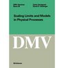 Scaling Limits and Models in Physical Processes