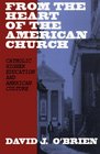 From the Heart of the American Church Catholic Higher Education and American Culture