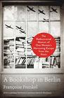 A Bookshop in Berlin The Rediscovered Memoir of One Woman's Harrowing Escape from the Nazis