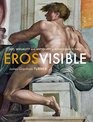 Eros Visible Art Sexuality and Antiquity in Renaissance Italy