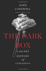 The Dark Box A Secret History of Confession