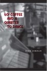 60 Cent Coffee And A Quarter To Dance A Poem