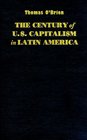 The Century of US Capitalism in Latin America