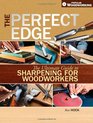 The Perfect Edge: The Ultimate Guide to Sharpening for Woodworkers