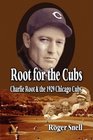 Root for the Cubs Charlie Root and the 1929 Chicago Cubs