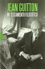 Mi testamento filosofico/ My philosophical testament Jean Guitton