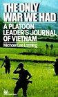 The Only War We Had  A Platoon Leader's Journal of Vietnam