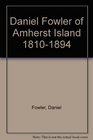 Daniel Fowler of Amherst Island 18101894