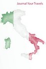 Journal Your Travels: Italy Watercolor Map and Flag Travel Journal, Lined Journal, Diary Notebook 6 x 9, 180 Pages (Travel Journals)
