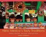 New Mexico's Tasty Traditions Folksy Stories Recipes and Photos