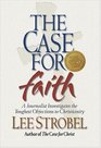 The Case for Faith A Journalist Investigates the Toughest Objections to Christianity