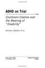 ADHD on Trial Courtroom Clashes over the Meaning of Disability