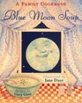 Blue Moon Soup A Family Cookbook Recipes
