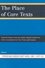 The Place of Core Texts Selected Papers from the Ninth Annual Conference of the Association for Core Texts and Courses