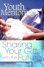 Youth Mentoring Sharing Your Gifts With the Future