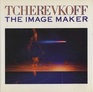 Tcherevkoff The Image Maker