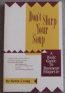 Don't Slurp Your Soup A Basic Guide to Business Etiquette
