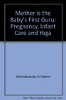 The Mother Is the Baby's First Guru  Pregnancy Infant Care and Yoga