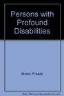Persons With Profound Disabilities Issues and Practices