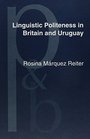 Linguistic Politeness in Britain and Uruguay A Contrastive Study of Requests and Apologies