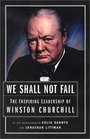We Shall Not Fail The Inspiring Leadership of Winston Churchill