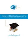 Basics of Biblical Parenting Three Principles That Will Transform Your Family